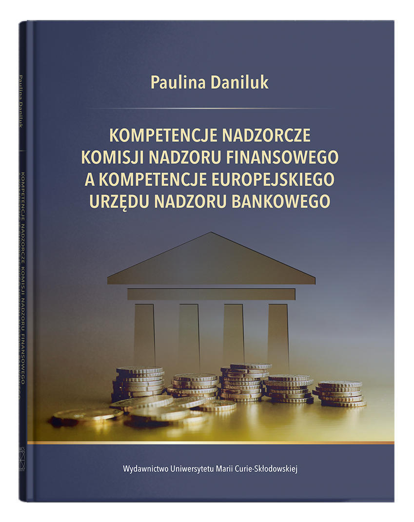 Okładka: Kompetencje nadzorcze Komisji Nadzoru Finansowego a kompetencje Europejskiego Urzędu Nadzoru Bankowego