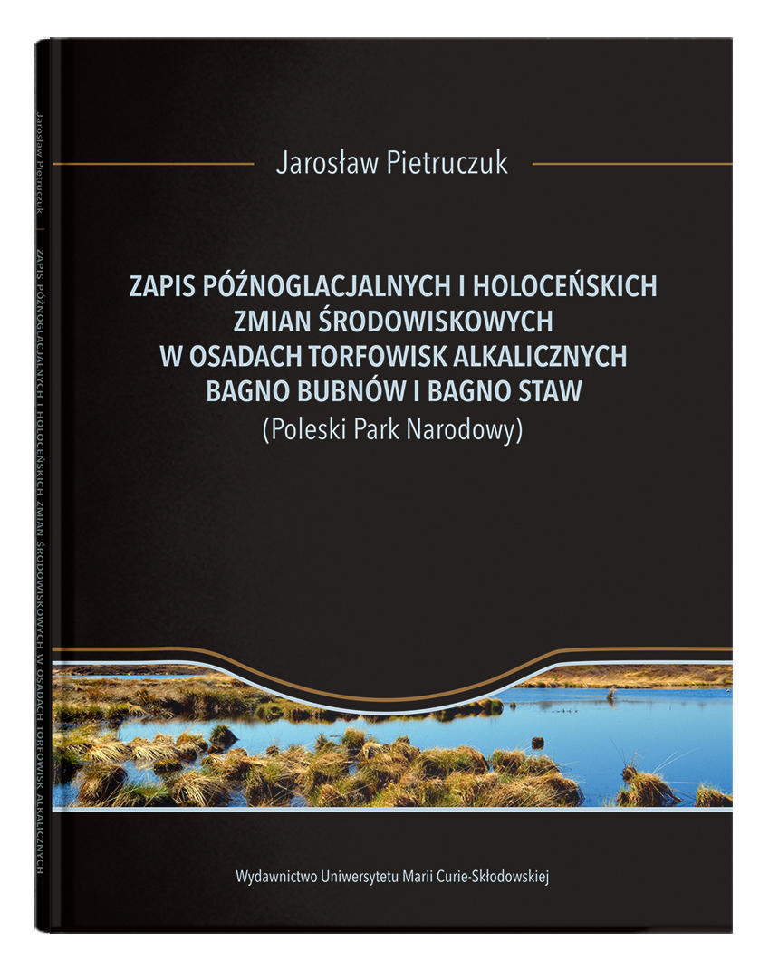 Okładka: Zapis późnoglacjalnych i holoceńskich zmian środowiskowych w osadach torfowisk alkalicznych Bagno Bubnów i Bagno Staw (Poleski Park Narodowy)