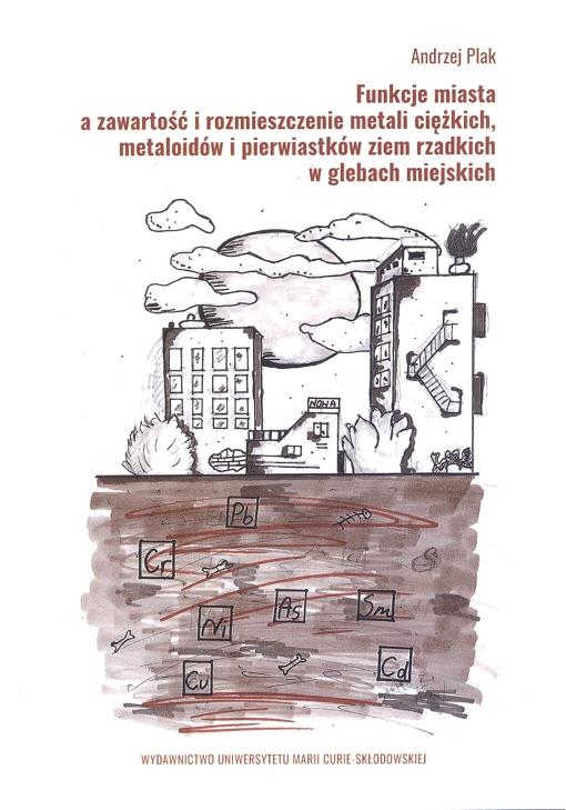 Okładka: Funkcje miasta a zawartość i rozmieszczenie metali ciężkich, metaloidów i pierwiastków ziem rzadkich w glebach miejskich